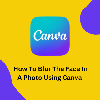 How To Blur The Face In A Photo Using Canva