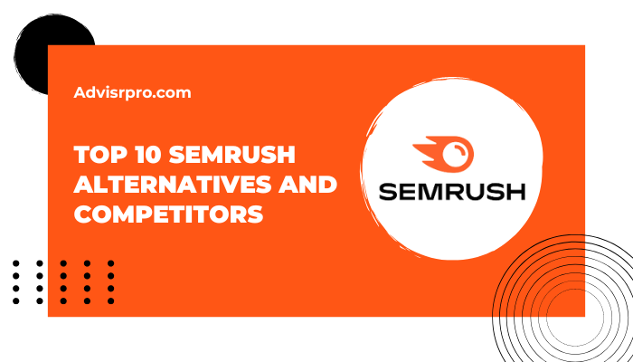 Top 10 Semrush Alternatives and Competitors
